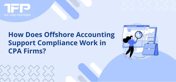 How Does Offshore Accounting Support Compliance Work in CPA Firms?